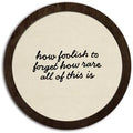 CFFJLHN Rustic Farmhouse Wall Art Decor Motivational Neutral Minimalist Round Wood Hanging Wall Decor for Home Bedroom Living Room, How Foolish To Forget How Rare All Of This Is, 10x10 Inch by Unknown