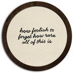 CFFJLHN Rustic Farmhouse Wall Art Decor Motivational Neutral Minimalist Round Wood Hanging Wall Decor for Home Bedroom Living Room, How Foolish To Forget How Rare All Of This Is, 10x10 Inch by Unknown