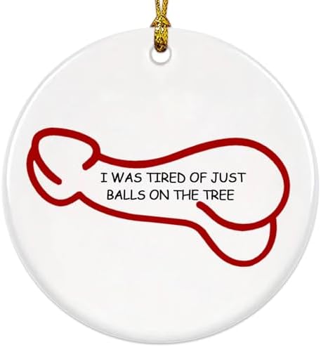 Funny Christmas Ornaments - I was Tired of JUST Balls ON THE Tree - Unique Christmas Ornaments, Gag Gifts, White Elephant Gift by YXOTJHS