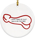 Funny Christmas Ornaments - I was Tired of JUST Balls ON THE Tree - Unique Christmas Ornaments, Gag Gifts, White Elephant Gift by YXOTJHS
