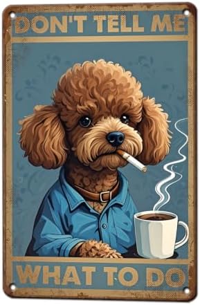 Poodle Metal Signs Coffee Decor Don'T Tell Me What To Do 12x8 Inch by KIYOYOHomeIsOurHappyPlace