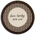 CFFJLHN How Lucky Are We Wall Art, Brown Gingham Motivational Wall Decor Inspirational Positive Affirmation Vintage Round Wooden Wall Art Decor for Bedroom Living Room Home Office, 10x10 Inch by Unknown