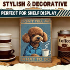 Poodle Metal Signs Coffee Decor Don'T Tell Me What To Do 12x8 Inch - Image 5