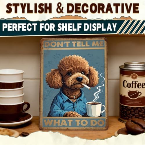 Poodle Metal Signs Coffee Decor Don'T Tell Me What To Do 12x16 Inch - Image 5