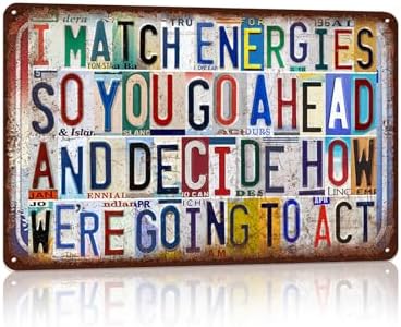 I Match Energies So You Go Ahead And Decide How We’re Going To Act by JBYMsign