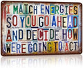I Match Energies So You Go Ahead And Decide How We’re Going To Act by JBYMsign