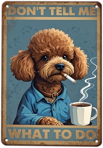 Poodle Metal Signs Coffee Decor Don'T Tell Me What To Do 12x16 Inch by KIYOYOHomeIsOurHappyPlace